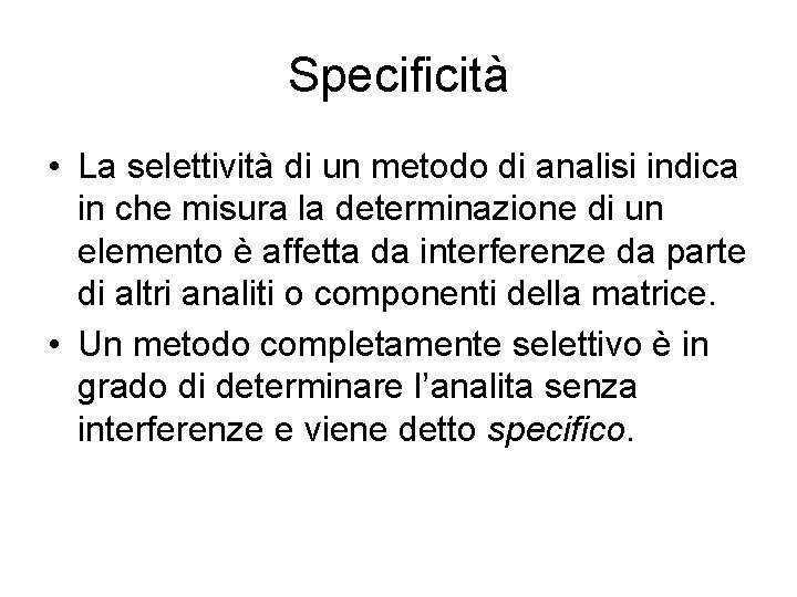 Specificità • La selettività di un metodo di analisi indica in che misura la