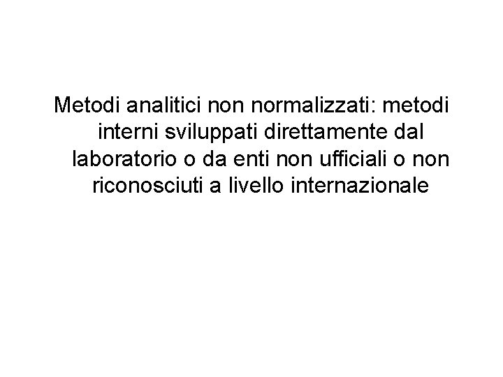 Metodi analitici non normalizzati: metodi interni sviluppati direttamente dal laboratorio o da enti non