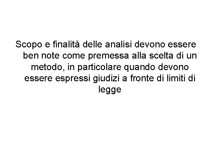 Scopo e finalità delle analisi devono essere ben note come premessa alla scelta di