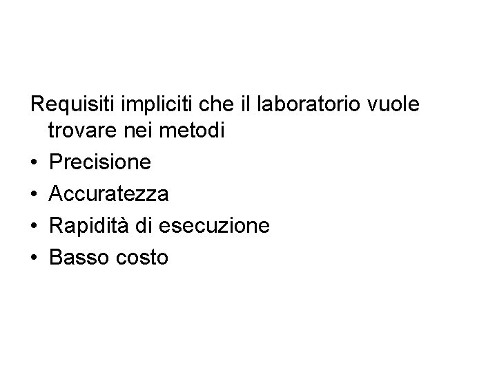 Requisiti impliciti che il laboratorio vuole trovare nei metodi • Precisione • Accuratezza •