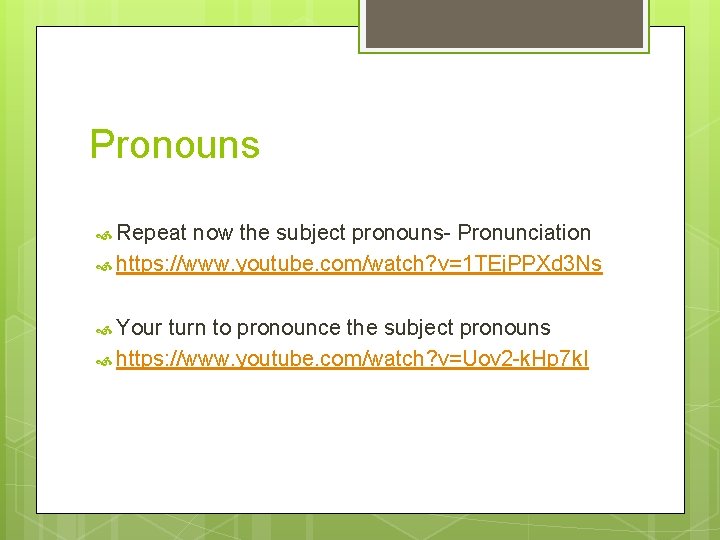 Pronouns Repeat now the subject pronouns- Pronunciation https: //www. youtube. com/watch? v=1 TEj. PPXd Pronouns Repeat now the subject pronouns- Pronunciation https: //www. youtube. com/watch? v=1 TEj. PPXd