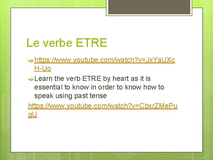 Le verbe ETRE https: //www. youtube. com/watch? v=Jx. Ya. UXc H-Uo Learn the verb Le verbe ETRE https: //www. youtube. com/watch? v=Jx. Ya. UXc H-Uo Learn the verb