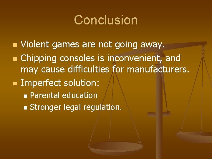 Conclusion n Violent games are not going away. Chipping consoles is inconvenient, and may