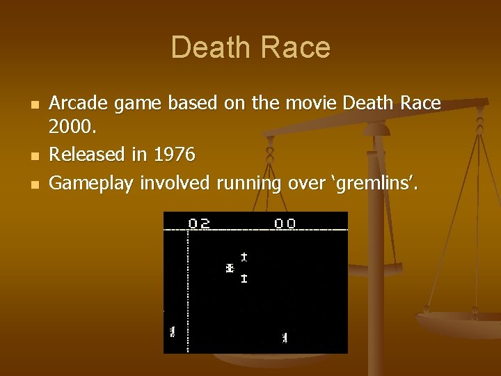 Death Race n n n Arcade game based on the movie Death Race 2000.