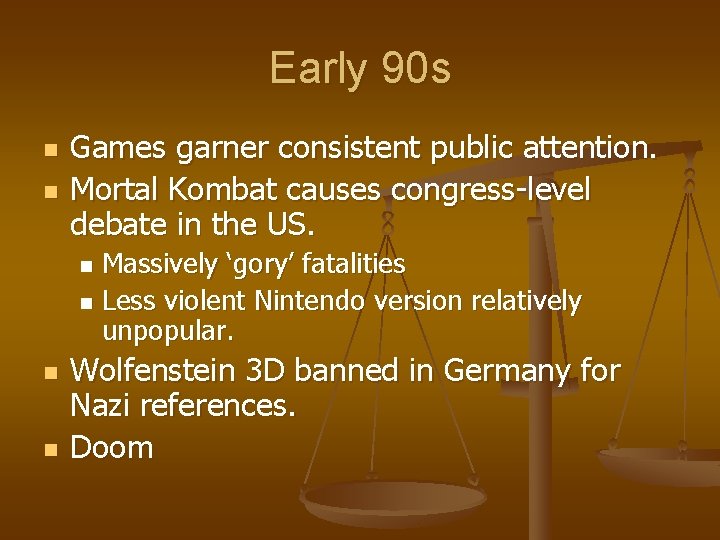 Early 90 s n n Games garner consistent public attention. Mortal Kombat causes congress-level