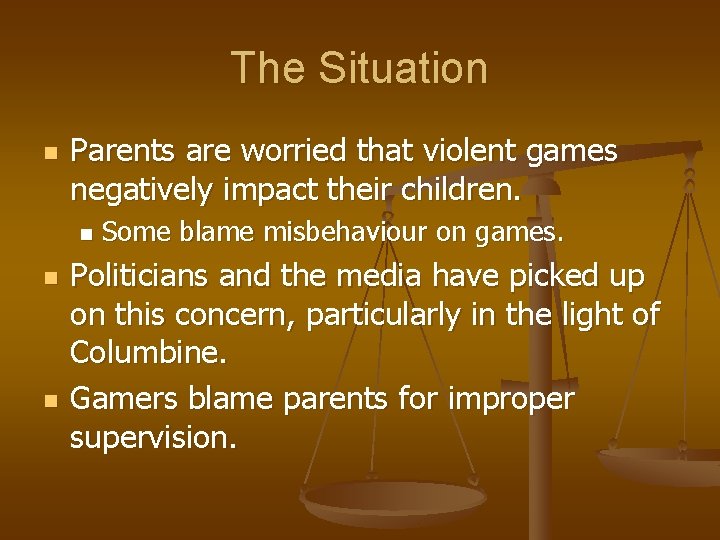 The Situation n Parents are worried that violent games negatively impact their children. n