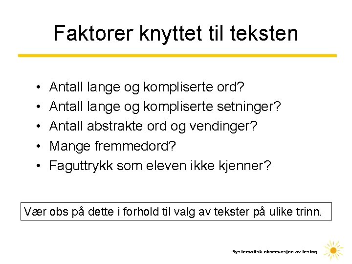 Faktorer knyttet til teksten • • • Antall lange og kompliserte ord? Antall lange