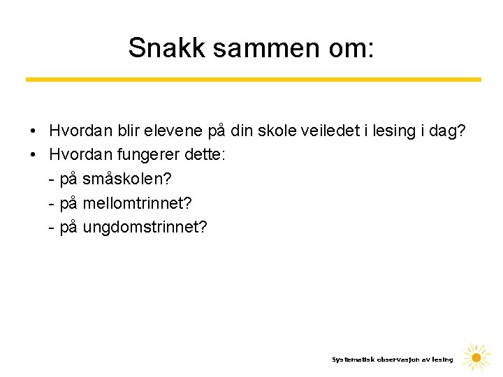 Snakk sammen om: • Hvordan blir elevene på din skole veiledet i lesing i