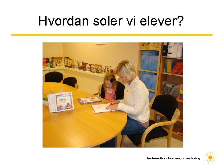 Hvordan soler vi elever? Systematisk observasjon av lesing 