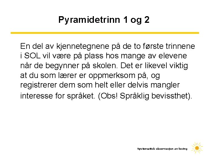 Pyramidetrinn 1 og 2 En del av kjennetegnene på de to første trinnene i