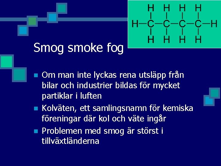 Smog smoke fog n n n Om man inte lyckas rena utsläpp från bilar