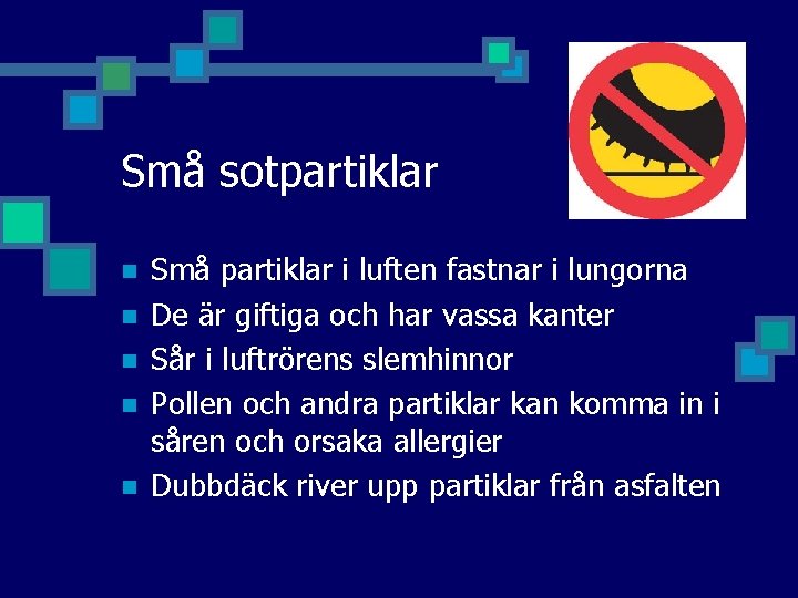 Små sotpartiklar n n n Små partiklar i luften fastnar i lungorna De är