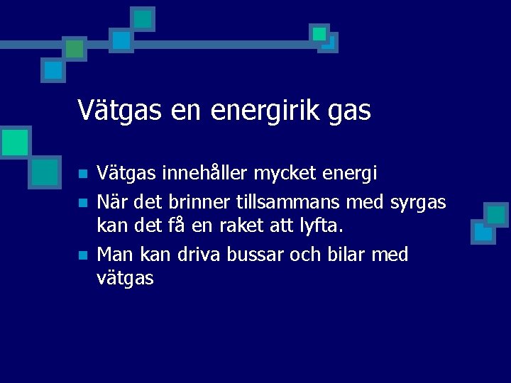 Vätgas en energirik gas n n n Vätgas innehåller mycket energi När det brinner