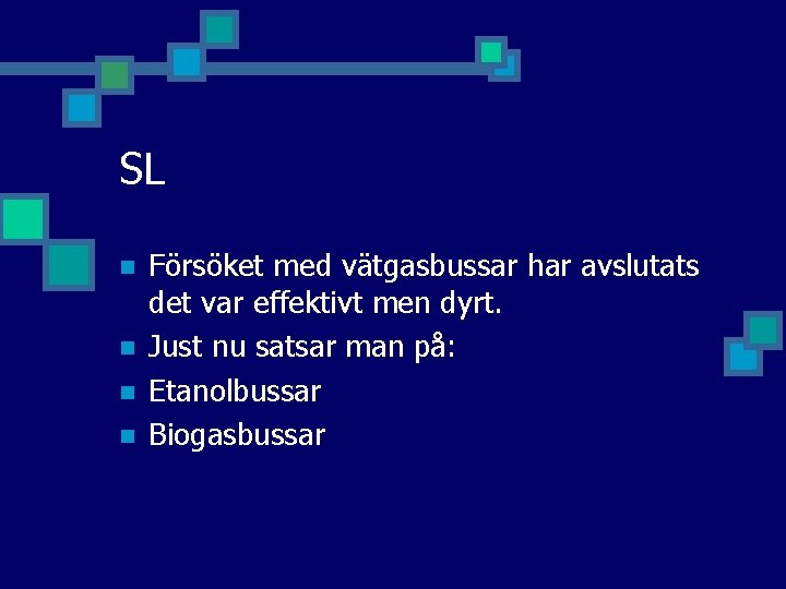 SL n n Försöket med vätgasbussar har avslutats det var effektivt men dyrt. Just