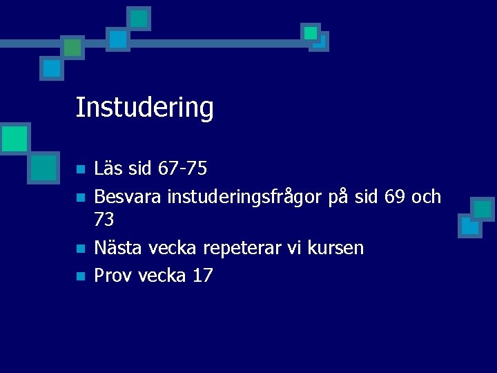 Instudering n n Läs sid 67 -75 Besvara instuderingsfrågor på sid 69 och 73