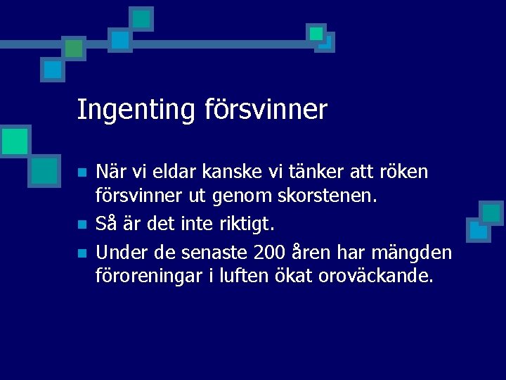 Ingenting försvinner n n n När vi eldar kanske vi tänker att röken försvinner