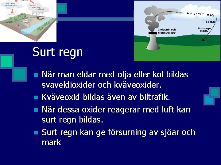 Surt regn n n När man eldar med olja eller kol bildas svaveldioxider och