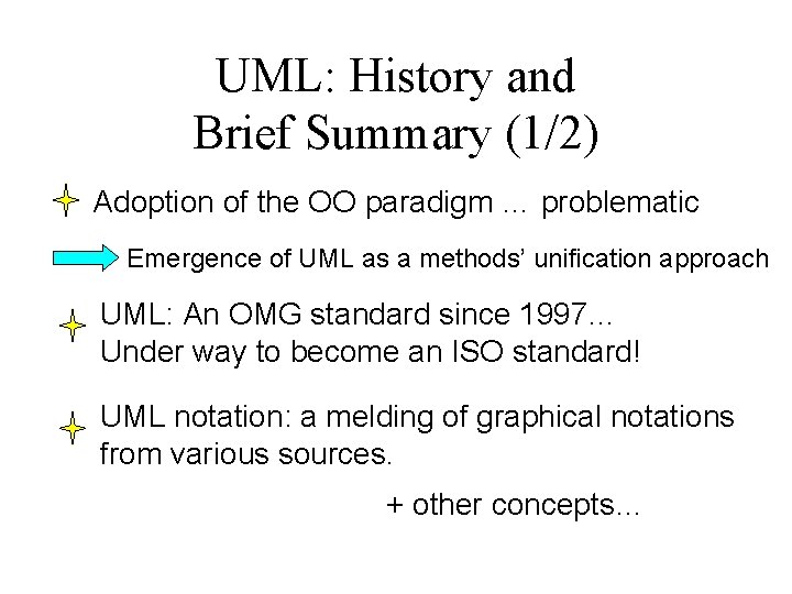 UML: History and Brief Summary (1/2) Adoption of the OO paradigm … problematic Emergence