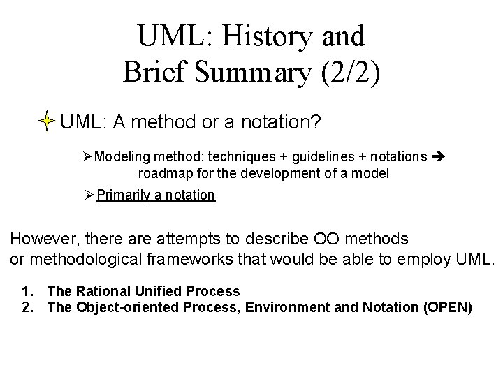 UML: History and Brief Summary (2/2) UML: A method or a notation? ØModeling method: