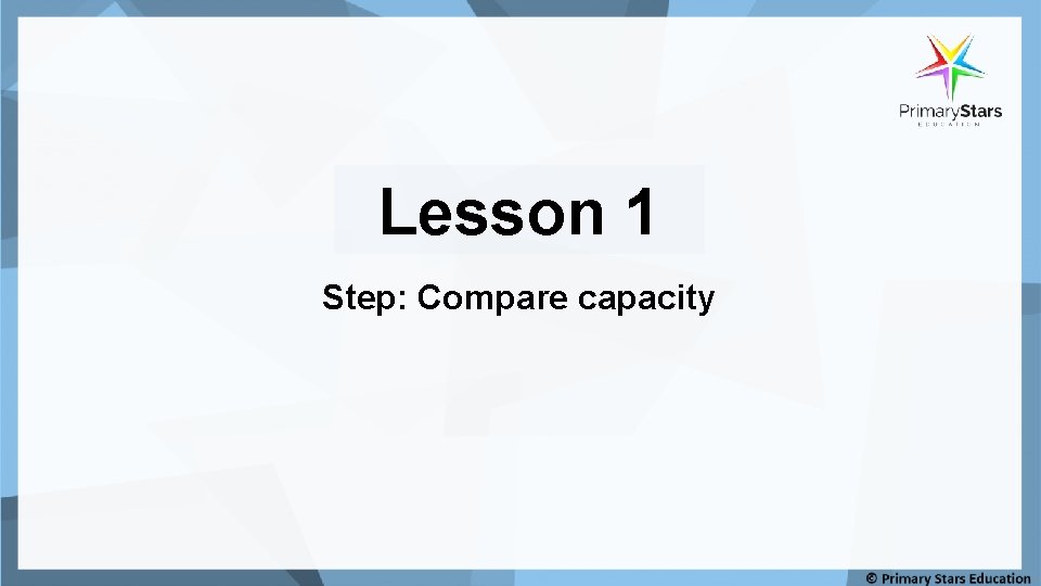 Lesson 1 Step: Compare capacity 