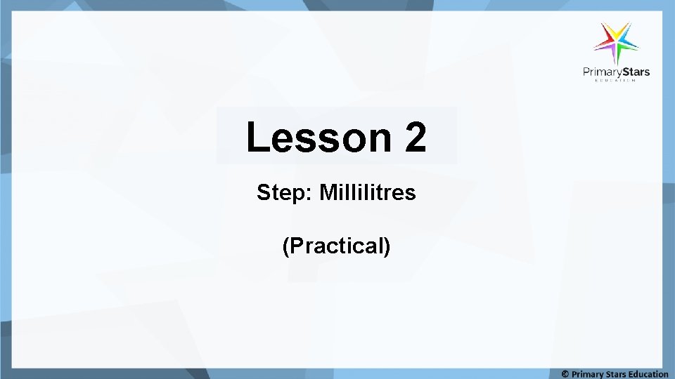 Lesson 2 Step: Millilitres (Practical) 