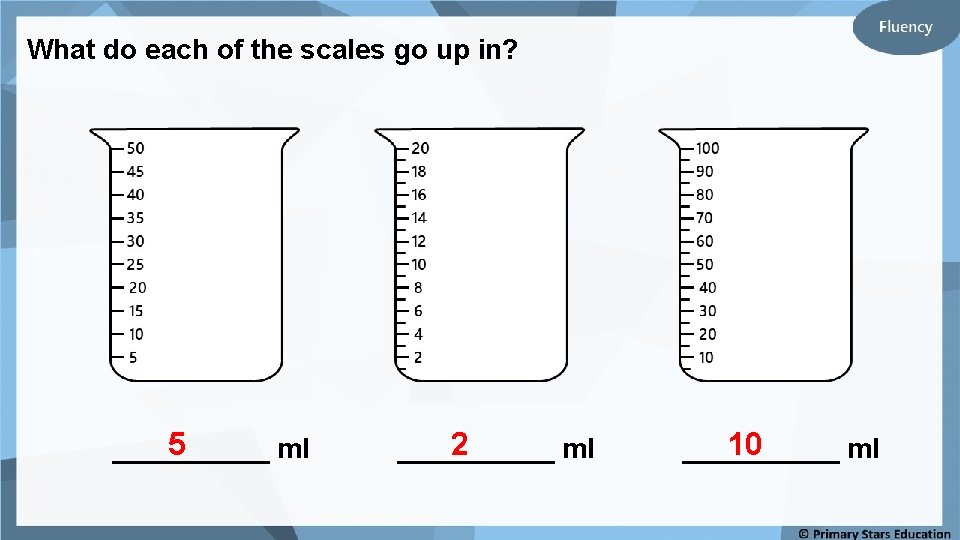 What do each of the scales go up in? 5 _____ ml 2 _____