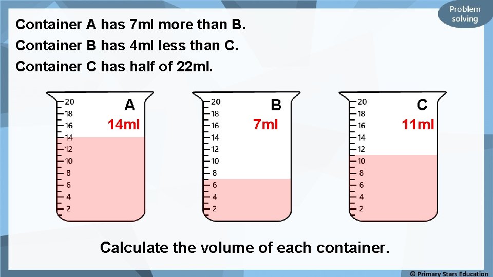 Container A has 7 ml more than B. Container B has 4 ml less