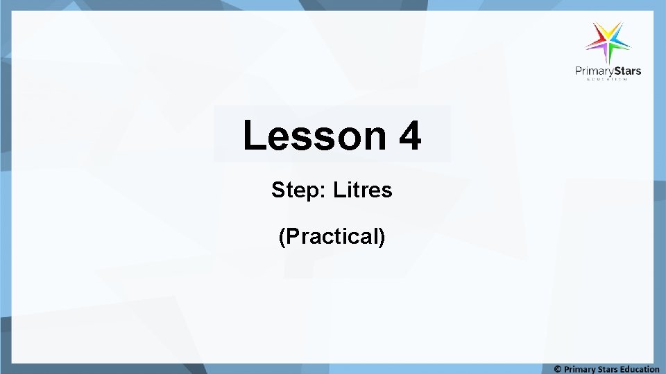 Lesson 4 Step: Litres (Practical) 