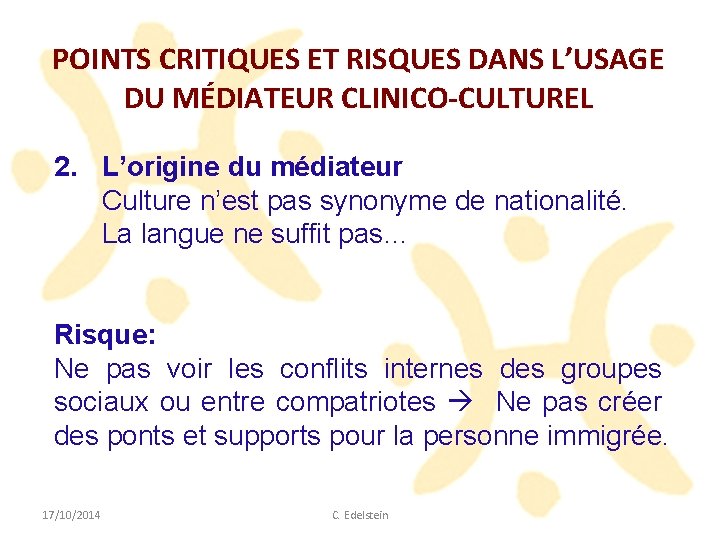 POINTS CRITIQUES ET RISQUES DANS L’USAGE DU MÉ M DIATEUR CLINICO-CULTUREL 2. L’origine du