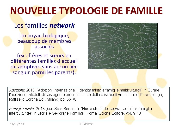 NOUVELLE TYPOLOGIE DE FAMILLE Les familles network Un noyau biologique, beaucoup de membres associés