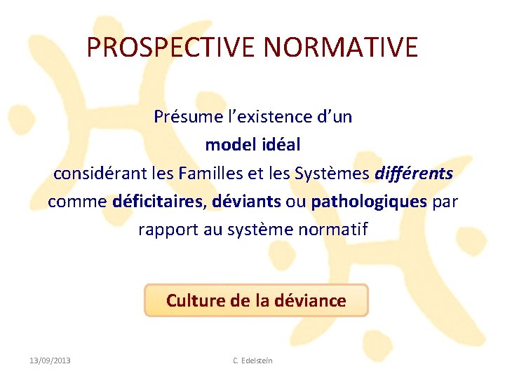 PROSPECTIVE NORMATIVE Présume l’existence d’un model idéal considérant les Familles et les Systèmes différents