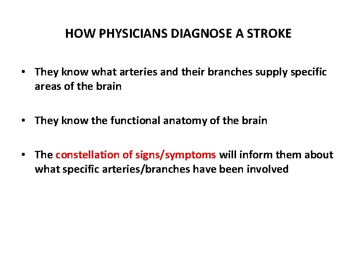 HOW PHYSICIANS DIAGNOSE A STROKE • They know what arteries and their branches supply