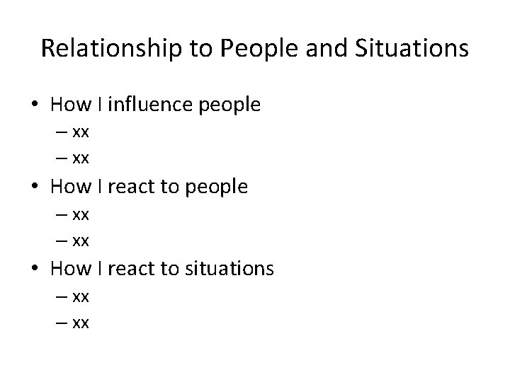 Relationship to People and Situations • How I influence people – xx • How Relationship to People and Situations • How I influence people – xx • How