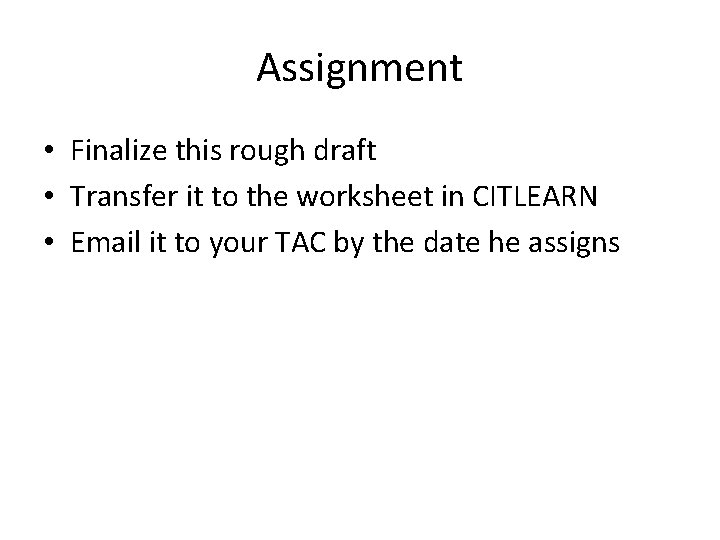 Assignment • Finalize this rough draft • Transfer it to the worksheet in CITLEARN Assignment • Finalize this rough draft • Transfer it to the worksheet in CITLEARN