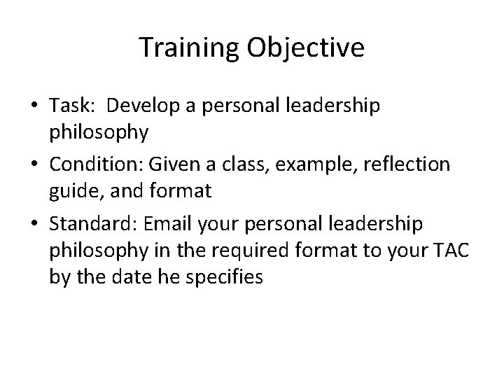 Training Objective • Task: Develop a personal leadership philosophy • Condition: Given a class, Training Objective • Task: Develop a personal leadership philosophy • Condition: Given a class,