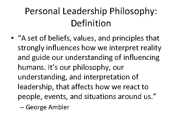 Personal Leadership Philosophy: Definition • “A set of beliefs, values, and principles that strongly Personal Leadership Philosophy: Definition • “A set of beliefs, values, and principles that strongly