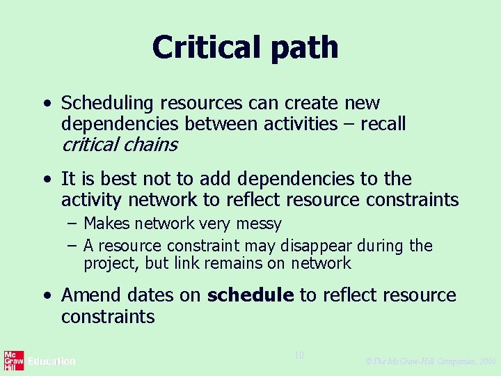 Critical path • Scheduling resources can create new dependencies between activities – recall critical