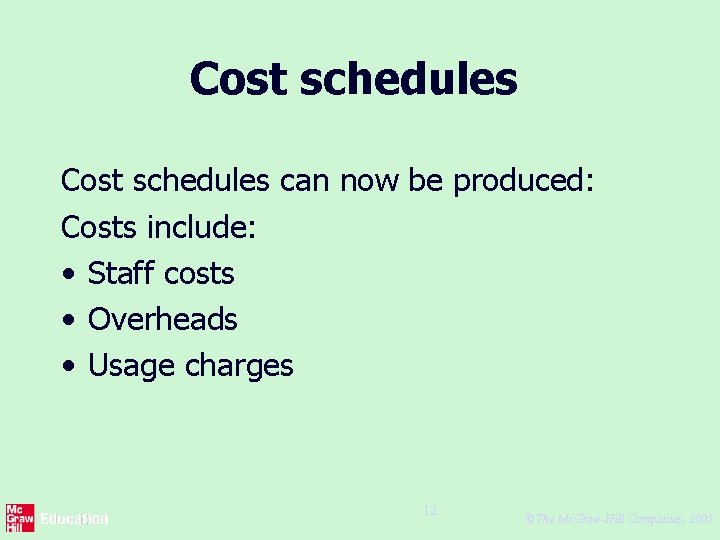Cost schedules can now be produced: Costs include: • Staff costs • Overheads •