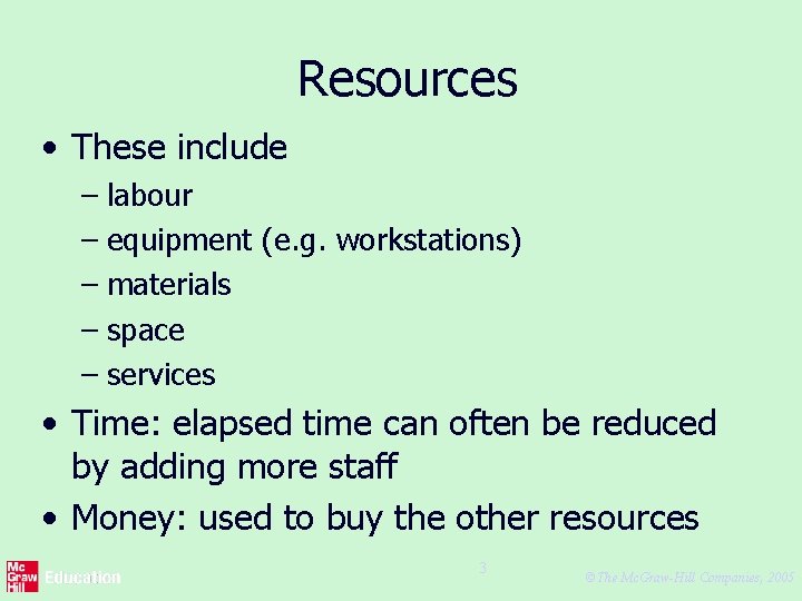 Resources • These include – labour – equipment (e. g. workstations) – materials –