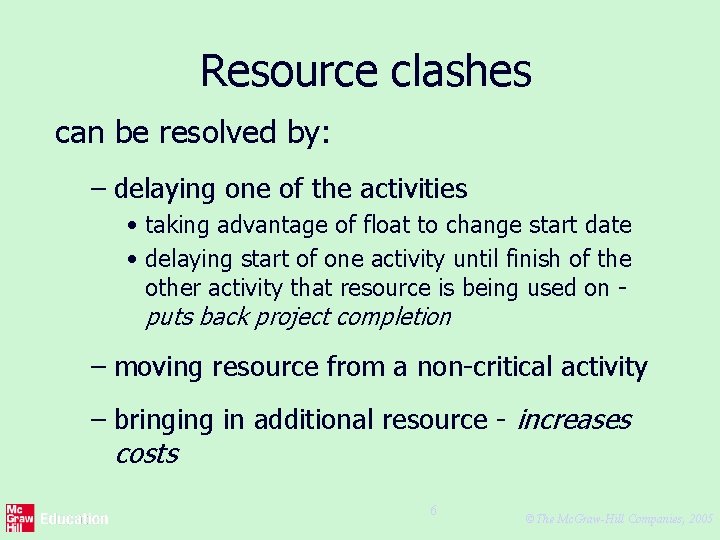 Resource clashes can be resolved by: – delaying one of the activities • taking
