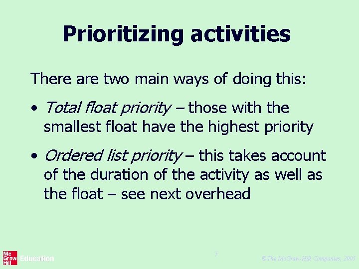 Prioritizing activities There are two main ways of doing this: • Total float priority