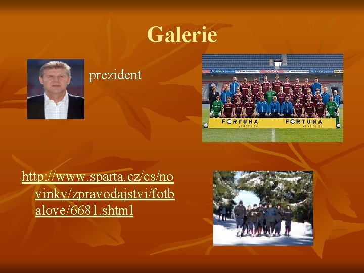 Galerie prezident http: //www. sparta. cz/cs/no vinky/zpravodajstvi/fotb alove/6681. shtml 