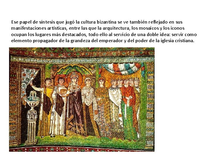 Ese papel de síntesis que jugó la cultura bizantina se ve también reflejado en