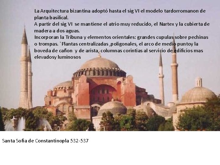 La Arquitectura bizantina adoptó hasta el sig VI el modelo tardorromanon de planta basilical.