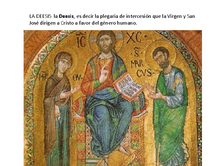 LA DEESIS la Deesis, es decir la plegaria de intercesión que la Virgen y