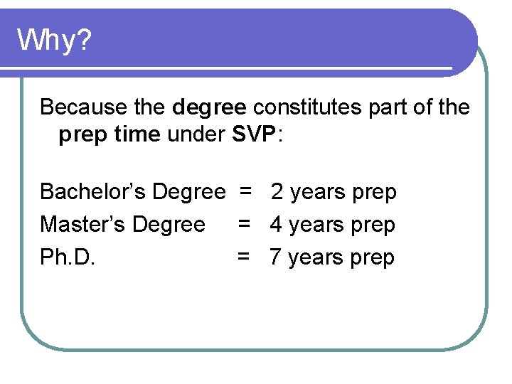 Why? Because the degree constitutes part of the prep time under SVP: Bachelor’s Degree