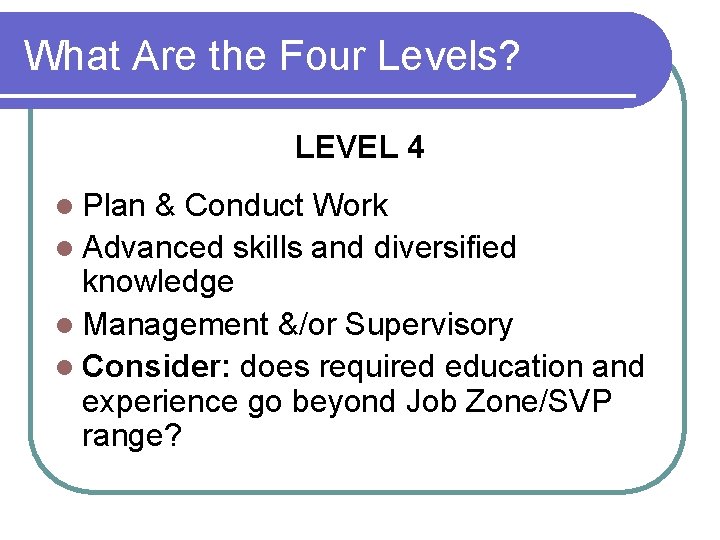 What Are the Four Levels? LEVEL 4 l Plan & Conduct Work l Advanced