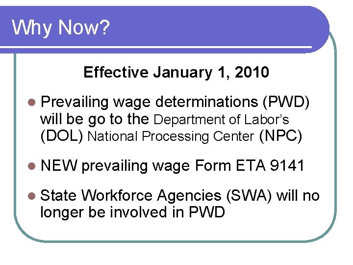 Why Now? Effective January 1, 2010 l Prevailing wage determinations (PWD) will be go