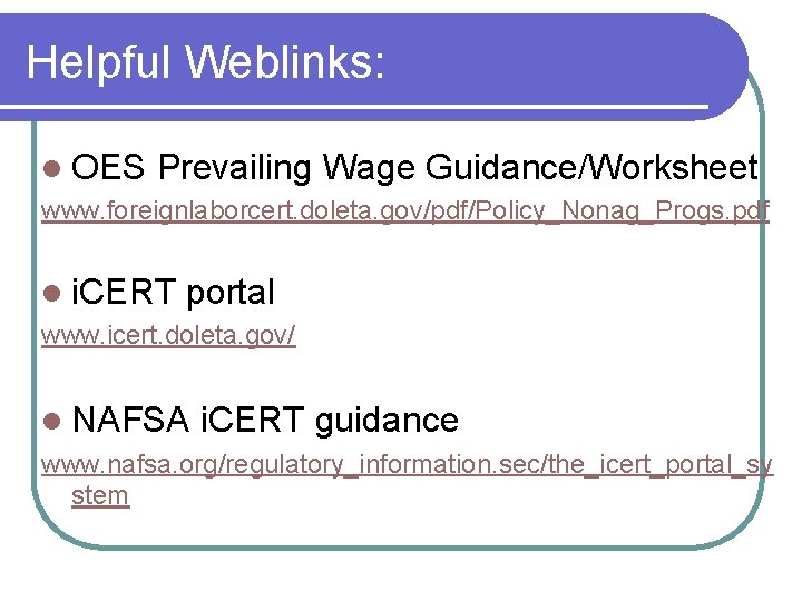 Helpful Weblinks: l OES Prevailing Wage Guidance/Worksheet www. foreignlaborcert. doleta. gov/pdf/Policy_Nonag_Progs. pdf l i.
