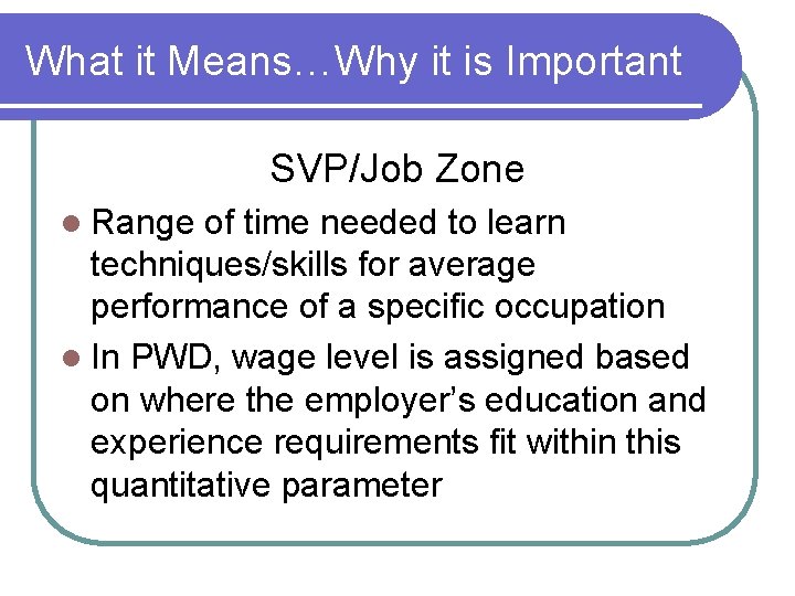What it Means…Why it is Important SVP/Job Zone l Range of time needed to